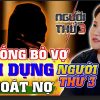 Người Thứ 3: Cô gái mê tình, đem gia sản trả nợ cho chồng người ta