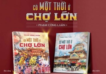 Phạm Công Luận kể chuyện Chợ Lớn: Một lát cắt đời sống người Hoa và người Việt